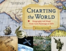 Charting the World : Geography and Maps from Cave Paintings to GPS with 21 Activities - eBook
