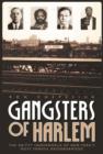 Gangsters of Harlem : The Gritty Underworld of New York's Most Famous Neighborhood - eBook
