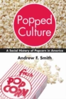 Popped Culture : The Social History of Popcorn in America - Book