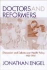Doctors and Reformers : Discussion and Debate Over Health Policy, 1925-1950 - Book