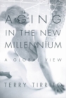 Aging in the New Millennium : A Global View - Book