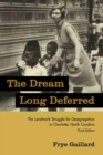 The Dream Long Deferred : The Landmark Struggle for Desegregation in Charlotte, North Carolina - Book