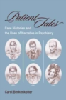 Patient Tales : Case Histories and the Uses of Narrative in Psychiatry - Book