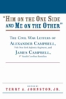 Him on the One Side and Me on the Other : The Civil War Letters of Alexander Campbell, 79th New York Infantry Regiment, and James Campbell, 1st South Carolina Battalion - Book