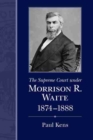 The Supreme Court under Morrison R. Waite, 1874-1888 - Book