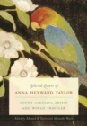 Selected Letters of Anna Heyward Taylor : South Carolina Artist and World Traveler - Book