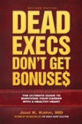 Dead Execs Don't Get Bonuses : The Ultimate Guide to Surviving Your Career with a Healthy Heart - Book