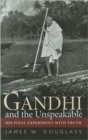 Gandhi and the Unspeakable : His Final Experiment with Truth - Book