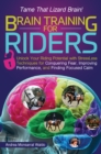 Brain Training for Riders : Unlock Your Riding Potential with StressLess Techniques for Conquering Fear, Improving Performance, and Finding Focused Calm - eBook