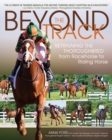 Beyond the Track : Retraining the Thoroughbred from Racehorse to Riding Horse - Book