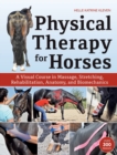 Physical Therapy for Horses : A Visual Course in Massage, Stretching, Rehabilitation, Anatomy, and Biomechanics - Book