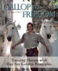 Gallop to Freedom : Training Horses with Our Six Golden Principles - eBook