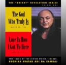 The God Who Truly is/Love is How I Got to Here : The "Bright" Revelation Series, Volume One - Book