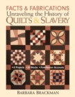 Facts & Fabrications Unraveling The History Of Quilts & Slavery : 8 Projects * 20 Blocks * First-Person Accounts - Book