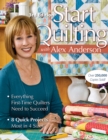Start Quilting With Alex Anderson : Everything First-Time Quilters Need to Succeed * 8 Quick Projects-Most in 4 Sizes - Book