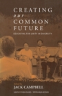 Creating Our Common Future : Educating for Unity in Diversity - Book