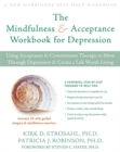 The Mindfulness and Acceptance Workbook for Depression : Using Acceptance and Commitment Therapy to Move Through Depression and Create a Life Worth Living - Book