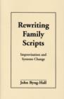 Rewriting Family Scripts : Improvisation and Systems Change - Book