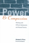 Power and Compassion : Working with Difficult Adolescents and Abused Parents - Book