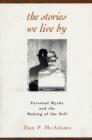 The Stories We Live By : Personal Myths and the Making of the Self - Book
