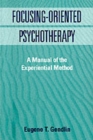 Focusing-Oriented Psychotherapy : A Manual of the Experiential Method - Book