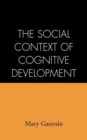 The Social Context of Cognitive Development - Book