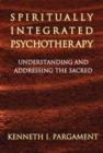 Spiritually Integrated Psychotherapy : Understanding and Addressing the Sacred - Book