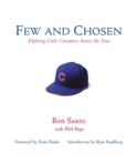 Few and Chosen Cubs : Defining Cubs Greatness Across the Eras - Book