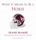 What It Means to Be a Hokie : Frank Beamer and Virginia's Greatest Players - Book