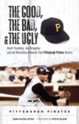 The Good, the Bad, & the Ugly: Pittsburgh Pirates : Heart-Pounding, Jaw-Dropping, and Gut-Wrenching Moments from Pittsburgh Pirates History - Book