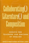 Collaborating(,) Literature(,) and Composition : Essays for Teachers and Writers of English - Book