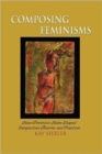 Composing Feminisms : How Feminists Have Shaped Composition Theories and Practices - Book