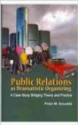 Public Relations as Dramatistic Organizing : A Case Study Bridging Theory and Practice - Book