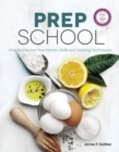 Prep School : How to Improve Your Kitchen Skills and Cooking Techniques - Book