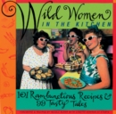 Wild Women in the Kitchen : 101 Rambunctious Recipes & 99 Tasty Tales - Book