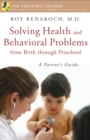 Solving Health and Behavioral Problems from Birth through Preschool : A Parent's Guide - eBook