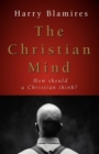 The Christian Mind : How Should a Christian Think? - Book
