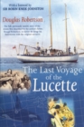 Last Voyage of the Lucette : The Full, Previously Untold, Story of the Events First Described by the Author's Father, Dougal Robertson, in Survive the Savage Sea. Interwoven with the original narrativ - Book