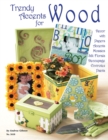 Trendy Accents for Wood : Decor with Paper Accents, Mosaics, Silk Florals, Decoupage, Einvirotex, Paints - Book