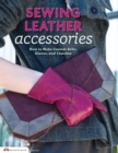 Sewing Leather Accessories : How to Make Custom Belts, Gloves, and Clutches - Book