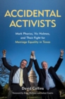 Accidental Activists : Mark Phariss, Vic Holmes, and Their Fight for Marriage Equality in Texas - Book