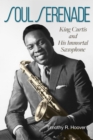 Soul Serenade Volume 17 : King Curtis and His Immortal Saxophone - Book
