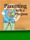Parenting with a Purpose : A Positive Approach for Raising Confident, Caring Youth - Book