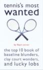 Tennis'S Most Wanted : The Top 10 Book of Baseline Blunders, Clay Court Wonders, and Lucky Lobs - Book