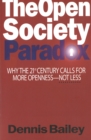 The Open Society Paradox : Why the Twenty-First Century Calls for More Openness--Not Less - Book