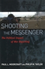 Shooting the Messenger : The Political Impact of War Reporting - Book
