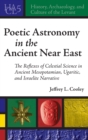 Poetic Astronomy in the Ancient Near East : The Reflexes of Celestial Science in Ancient Mesopotamian, Ugaritic, and Israelite Narrative - Book