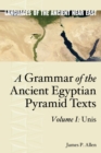 A Grammar of the Ancient Egyptian Pyramid Texts, Vol. I: Unis - Book