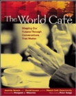 The World Cafe: Shaping Our Futures Through Conversations That Matter - Book