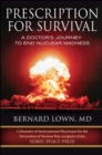 Prescription for Survival. A Doctor's Journey to End Nuclear Madness - Book